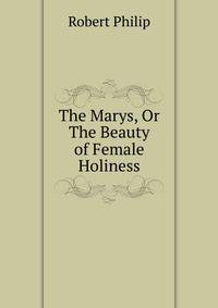 The Marys, Or The Beauty of Female Holiness
