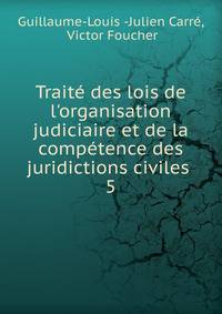 Trait? des lois de l'organisation judiciaire et de la comp?tence des juridictions civiles .
