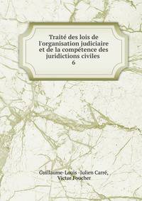 Trait? des lois de l'organisation judiciaire et de la comp?tence des juridictions civiles .