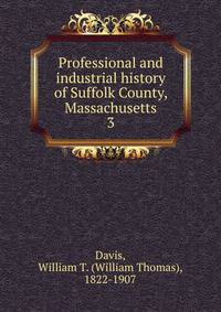 Professional and industrial history of Suffolk County, Massachusetts. 3