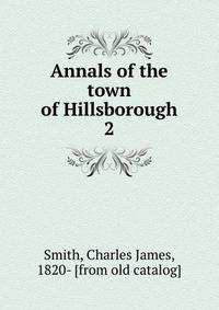 Annals of the town of Hillsborough. 2