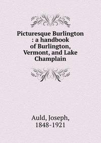 Picturesque Burlington : a handbook of Burlington, Vermont, and Lake Champlain