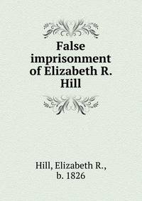 False imprisonment of Elizabeth R. Hill