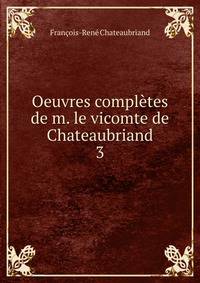 Oeuvres compltes de m. le vicomte de Chateaubriand. 3