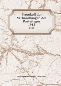 Protokoll der Verhandlungen des Parteitages. 1912