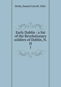 Early Dublin : a list of the Revolutionary soldiers of Dublin, N.H.. 1