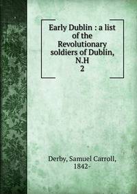 Early Dublin : a list of the Revolutionary soldiers of Dublin, N.H.. 2