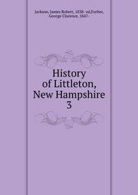 History of Littleton, New Hampshire. 3