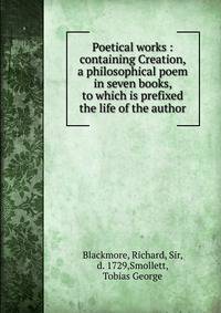 Poetical works : containing Creation, a philosophical poem in seven books, to which is prefixed the life of the author