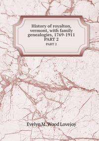 History of royalton, vermont, with family genealogies, 1769-1911. PART 2