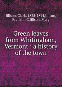 Green leaves from Whitingham, Vermont : a history of the town