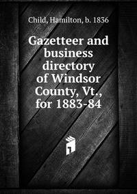 Gazetteer and business directory of Windsor County, Vt., for 1883-84