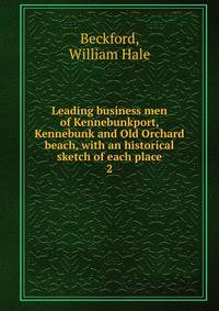 Leading business men of Kennebunkport, Kennebunk and Old Orchard beach, with an historical sketch of each place. 2