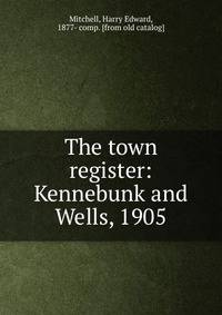 The town register: Kennebunk and Wells, 1905