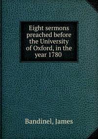 Eight sermons preached before the University of Oxford, in the year 1780