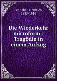 Die Wiederkehr microform : Tragodie in einem Aufzug
