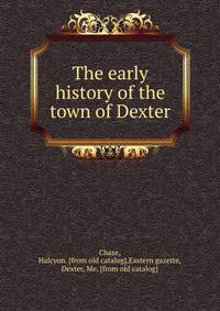 The early history of the town of Dexter