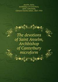 The devotions of Saint Anselm, Archbishop of Canterbury microform