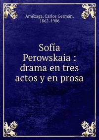 Sofia Perowskaia : drama en tres actos y en prosa
