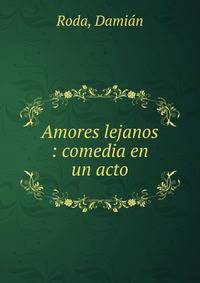 Amores lejanos : comedia en un acto