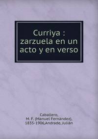 Curriya : zarzuela en un acto y en verso