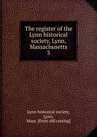 The register of the Lynn historical society, Lynn, Massachusetts. 3