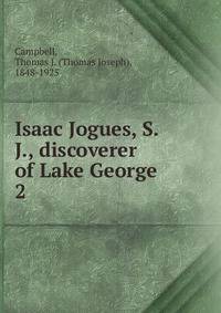 Isaac Jogues, S. J., discoverer of Lake George. 2