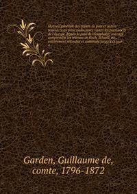 Histoire g?n?rale des trait?s de paix et autres transactions principales entre toutes les puissances de l'Europe depuis la paix de Westphalie; ouvrage comprenant les travaux de Koch, Schoell, etc., enti?rement refondus et continu?s jusqu'? ce jour