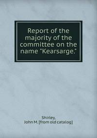 Report of the majority of the committee on the name "Kearsarge."