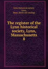 The register of the Lynn historical society, Lynn, Massachusetts. 8