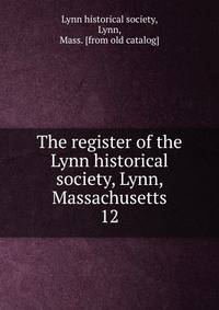 The register of the Lynn historical society, Lynn, Massachusetts. 12