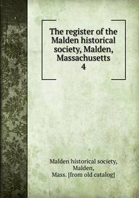 The register of the Malden historical society, Malden, Massachusetts. 4
