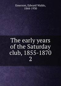 The early years of the Saturday club, 1855-1870. 2