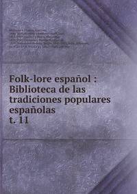 Folk-lore espaol : Biblioteca de las tradiciones populares espaolas. t. 11
