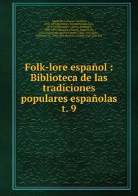 Folk-lore espaol : Biblioteca de las tradiciones populares espaolas. t. 9