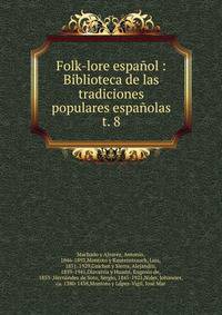 Folk-lore espaol : Biblioteca de las tradiciones populares espaolas. t. 8