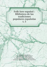 Folk-lore espaol : Biblioteca de las tradiciones populares espaolas. t. 5