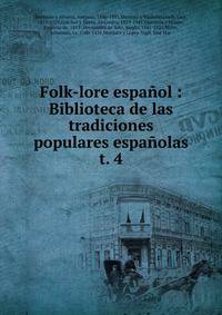Folk-lore espaol : Biblioteca de las tradiciones populares espaolas. t. 4