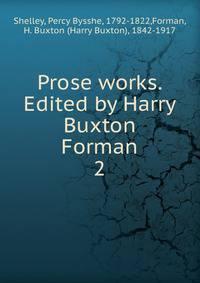 Prose works. Edited by Harry Buxton Forman. 2