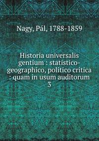 Historia universalis gentium : statistico-geographico, politico critica : quam in usum auditorum. 3