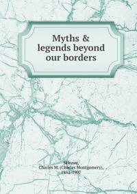 Myths &amp; legends beyond our borders