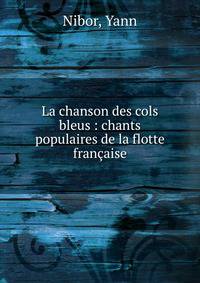 La chanson des cols bleus : chants populaires de la flotte francaise