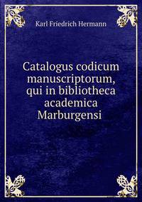 Catalogus codicum manuscriptorum, qui in bibliotheca academica Marburgensi .
