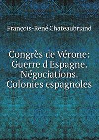 Congr?s de V?rone: Guerre d'Espagne. N?gociations. Colonies espagnoles