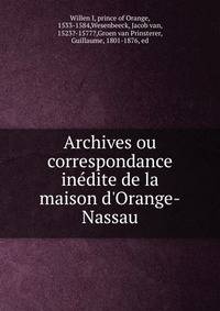 Archives ou correspondance ine?dite de la maison d'Orange-Nassau