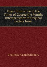 Diary Illustrative of the Times of George the Fourth: Interspersed with Original Letters from .