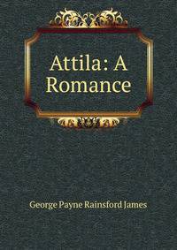 Attila: A Romance
