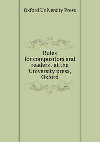 Rules for compositors and readers . at the University press, Oxford