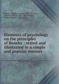 Elements of psychology on the principles of Beneke : stated and illustrated in a simple and popular manner