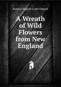 A Wreath of Wild Flowers from New England